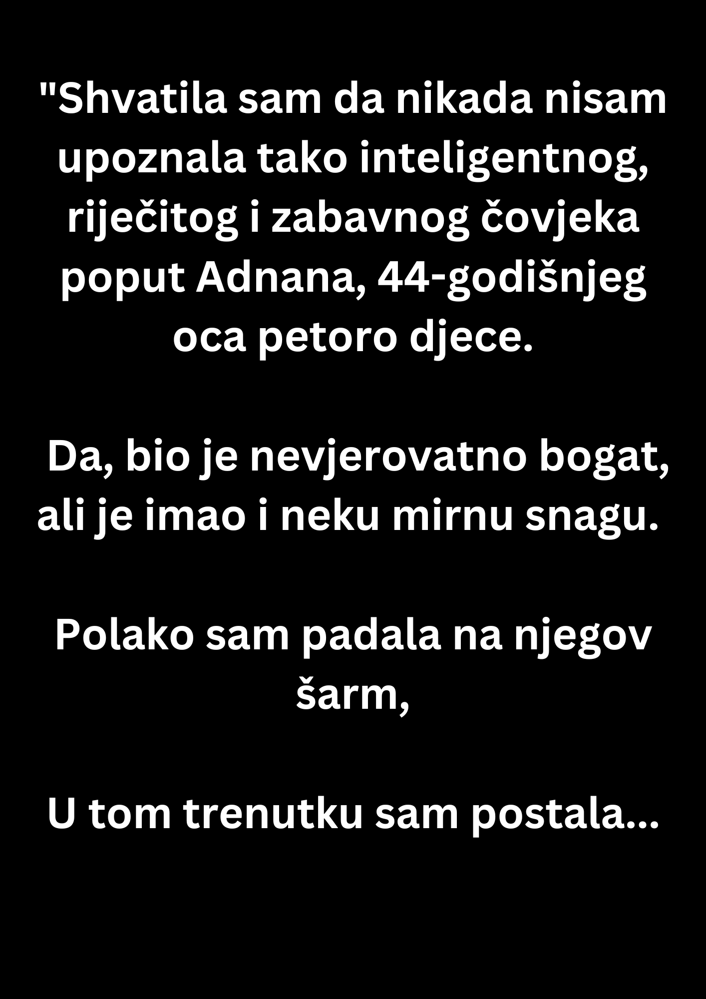 ISPOVIJEST: “Shvatila sam da nikada nisam upoznala tako inteligentnog, riječitog i zabavnog čovjeka poput Adnana, 44-godišnjeg oca petoro djece”