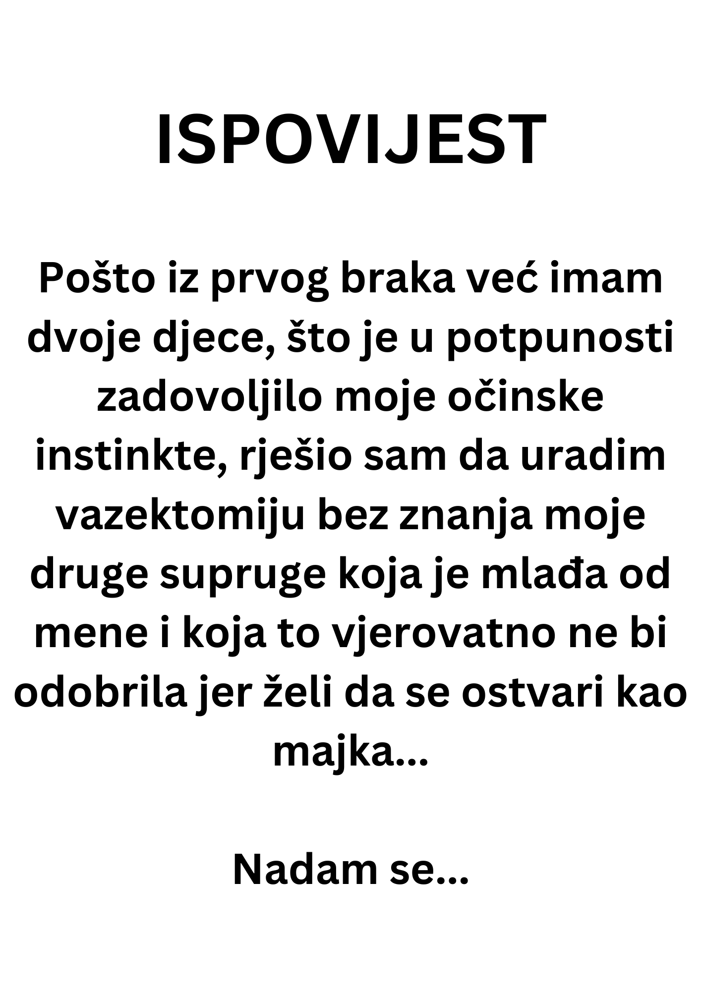 ISPOVIJEST:”Pošto iz prvog braka već imam dvoje djece, što je u potpunosti zadovoljilo moje očinske instinkte, rješio sam da uradim vazektomiju bez znanja moje druge supruge…”