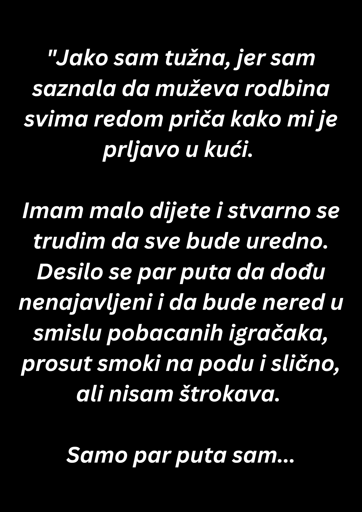 “Jako sam tužna, jer sam saznala da muževa rodbina svima redom priča kako mi je prljavo u kući…”