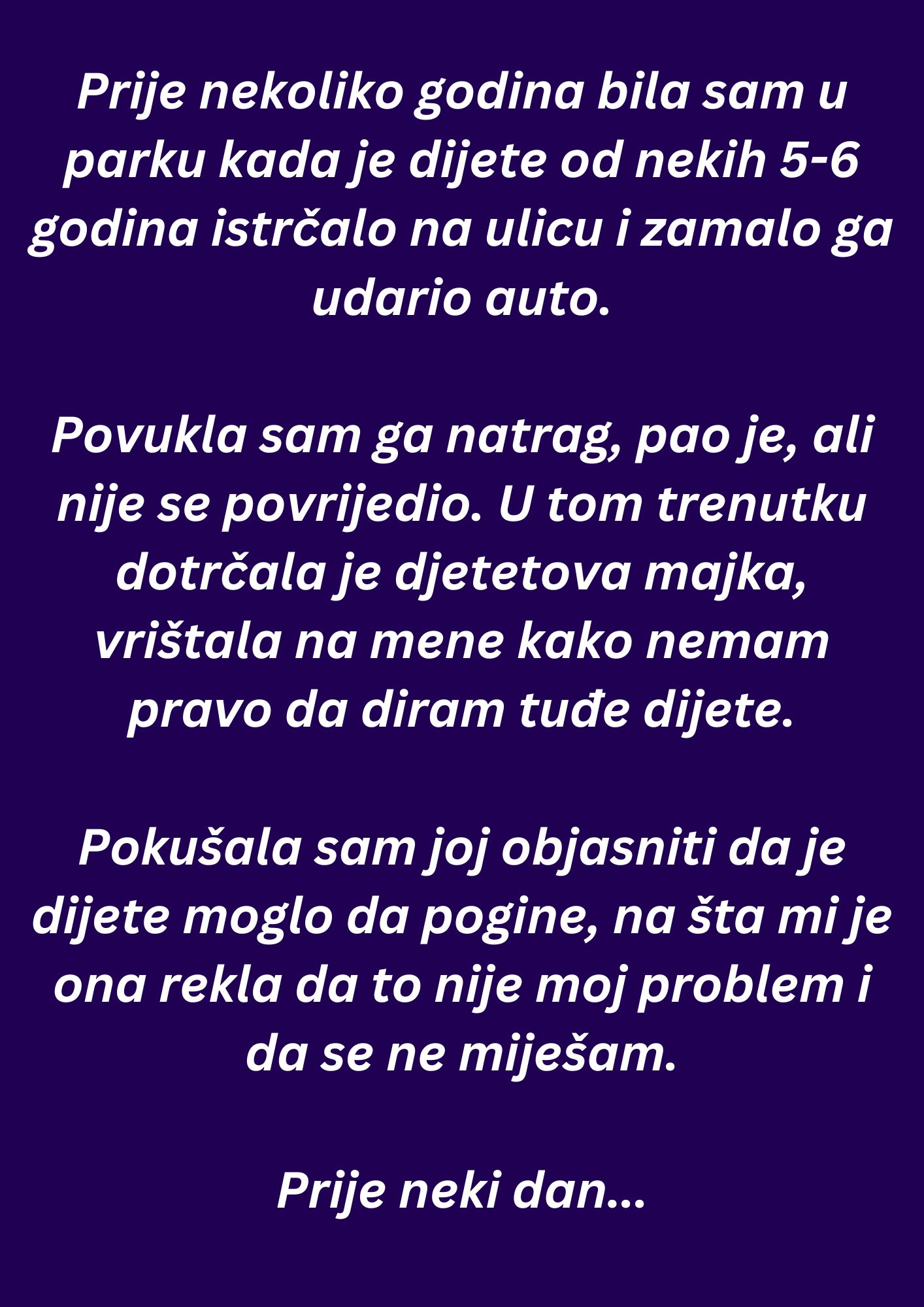 “Prije nekoliko godina bila sam u parku kada je dijete od nekih 5-6 godina istrčalo na ulicu…”