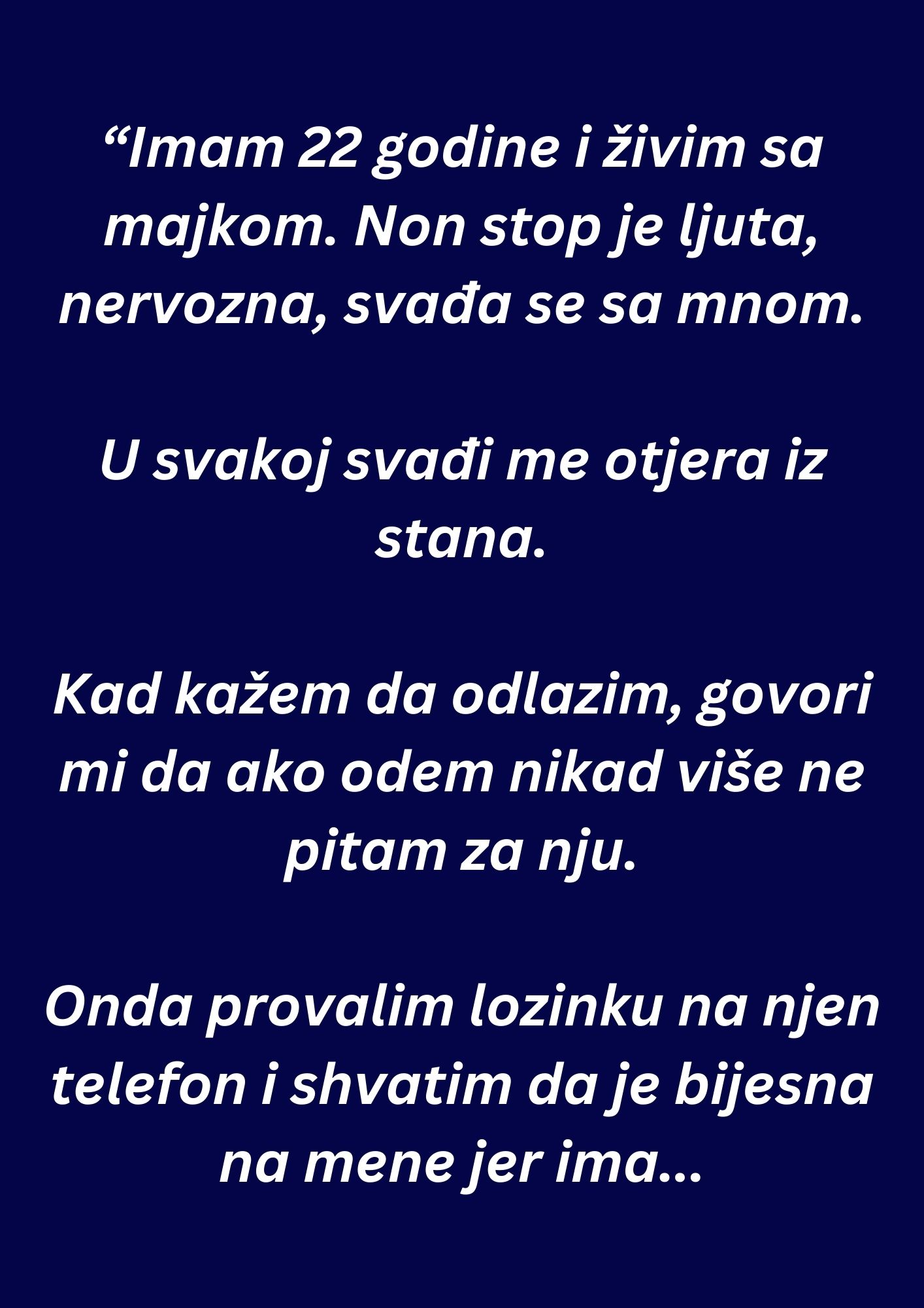 “Imam 22 godine i živim sa majkom. Non stop je ljuta, nervozna, svađa se sa mnom”