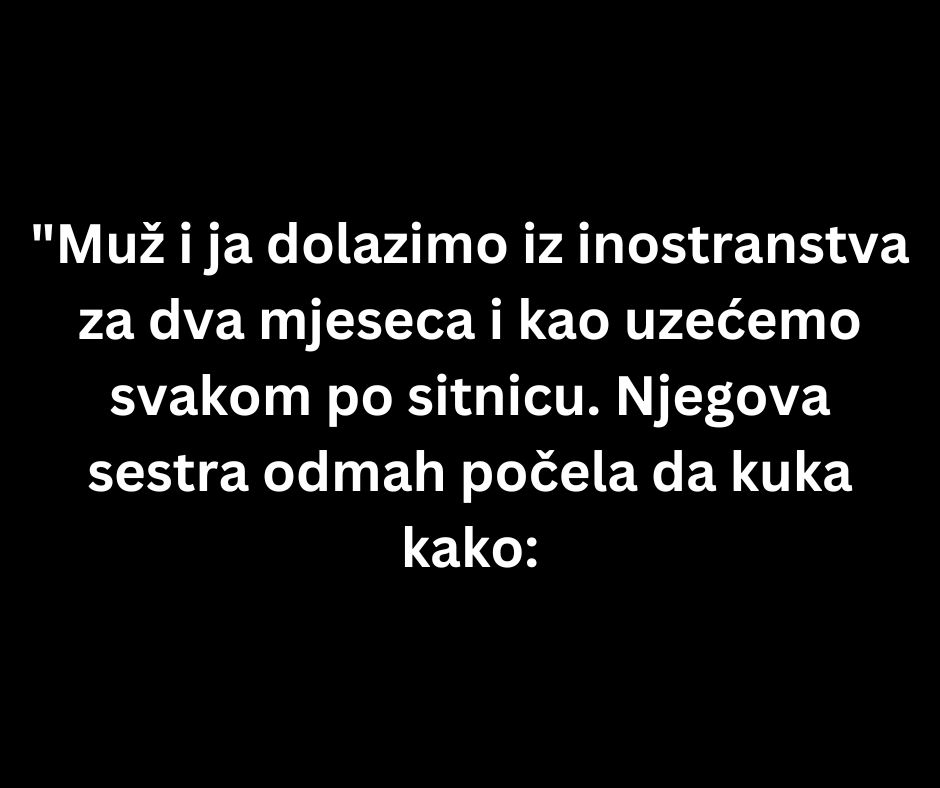 “Muž i ja dolazimo iz inostranstva za dva mjeseca…”