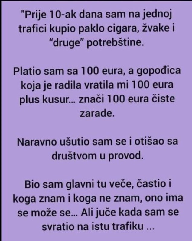 “Prije 10-ak dana sam na jednoj trafici kupio paklo cigara, žvake i “druge” potrebštine”