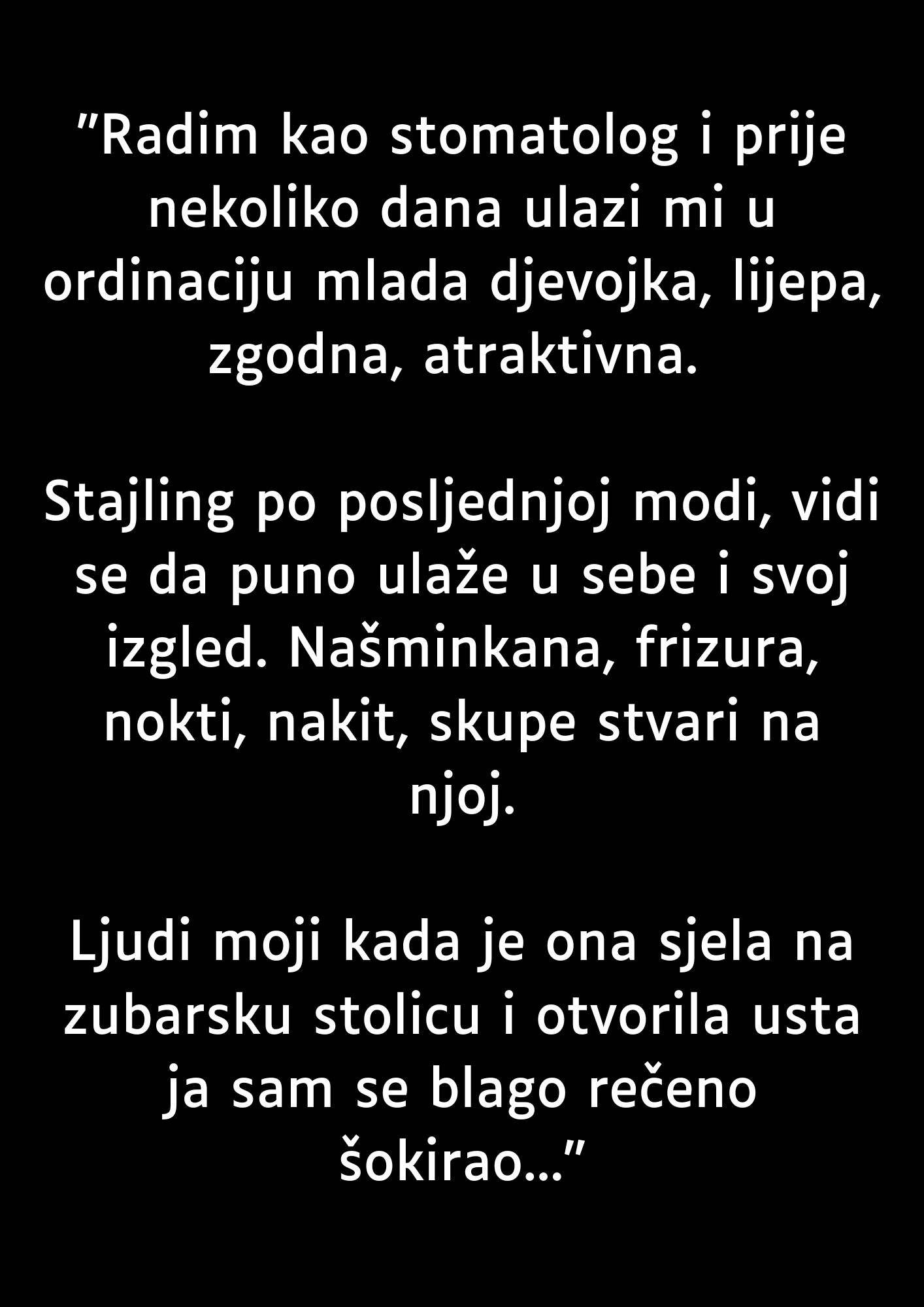 “Radim kao stomatolog i prije nekoliko dana ulazi mi u ordinaciju mlada djevojka…”