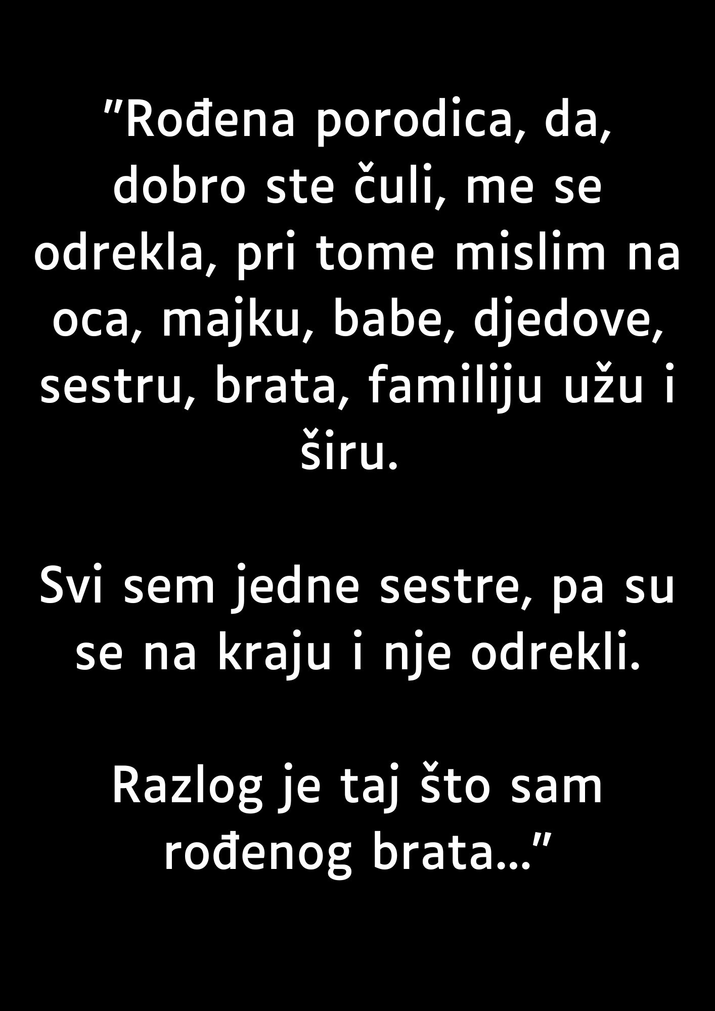 “Rođena porodica, da, dobro ste čuli, me se odrekla…”