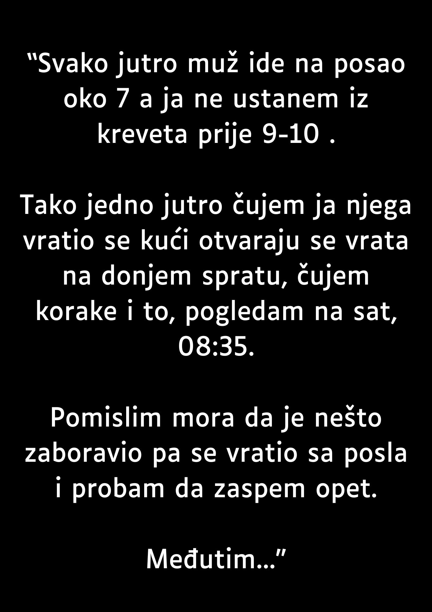 “Svako jutro muž ide na posao oko 7…”