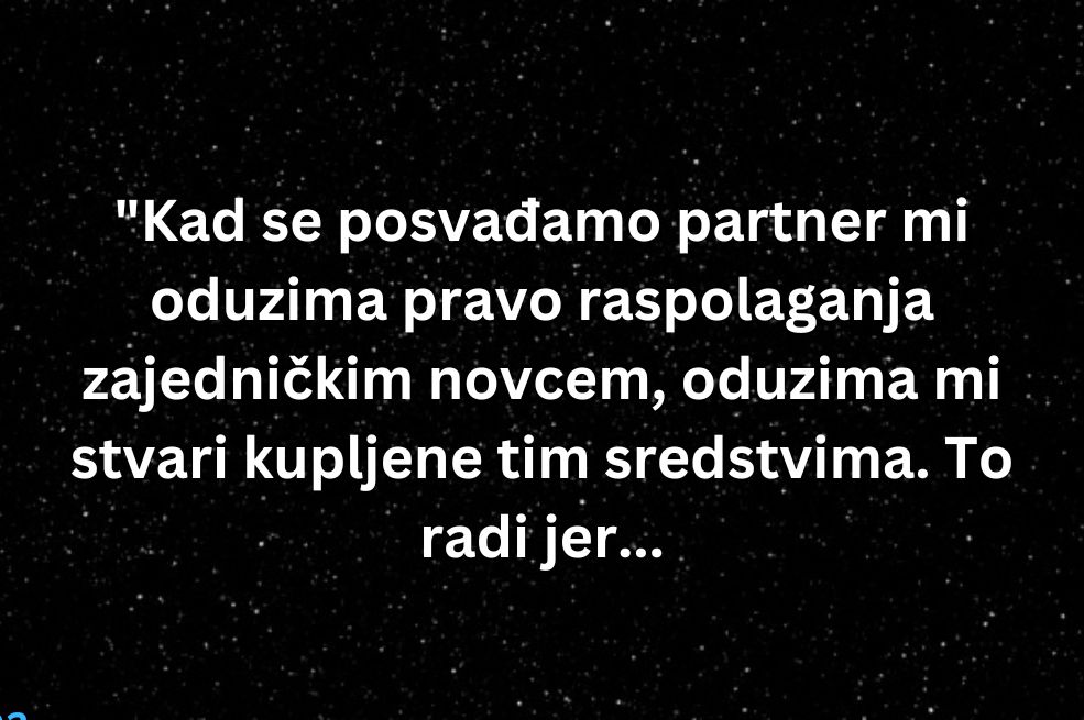 “Kad se posvađamo companion mi oduzima pravo raspolaganja zajedničkim novcem…”