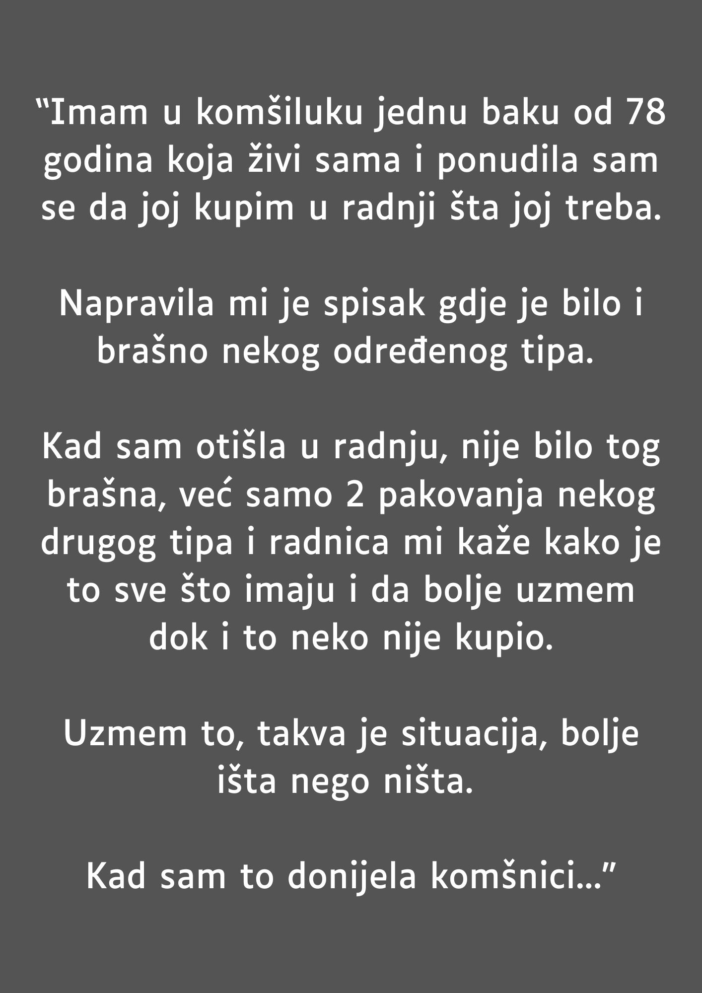 “Imam u komšiluku jednu baku od 78 godina koja živi sama…”