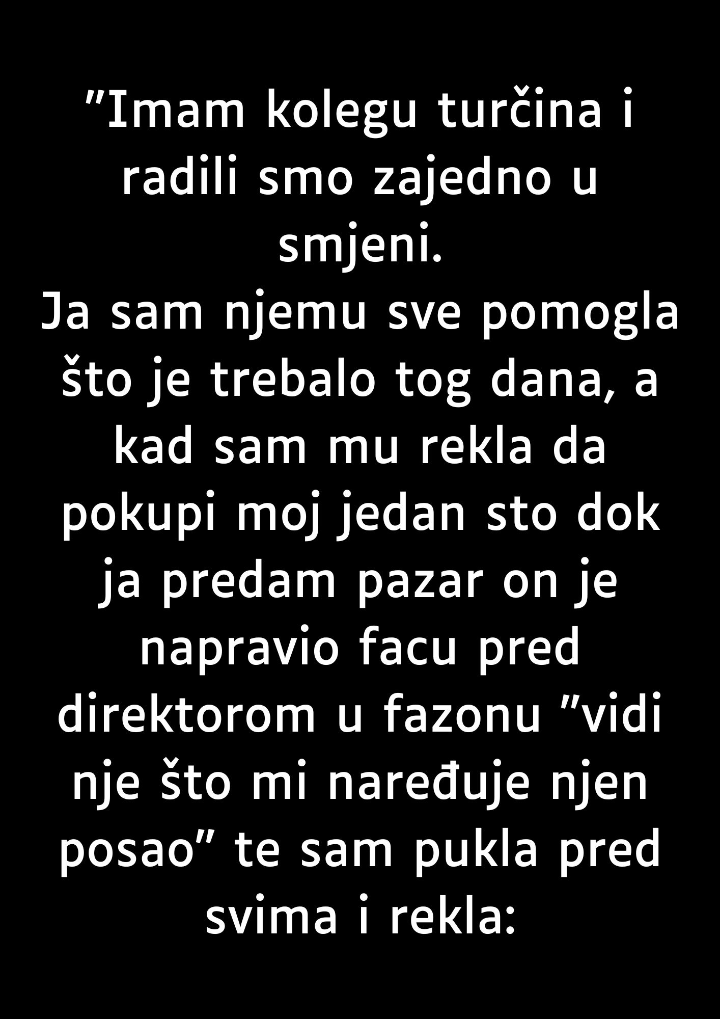 “Imam kolegu turčina i radili smo zajedno u smjeni….”