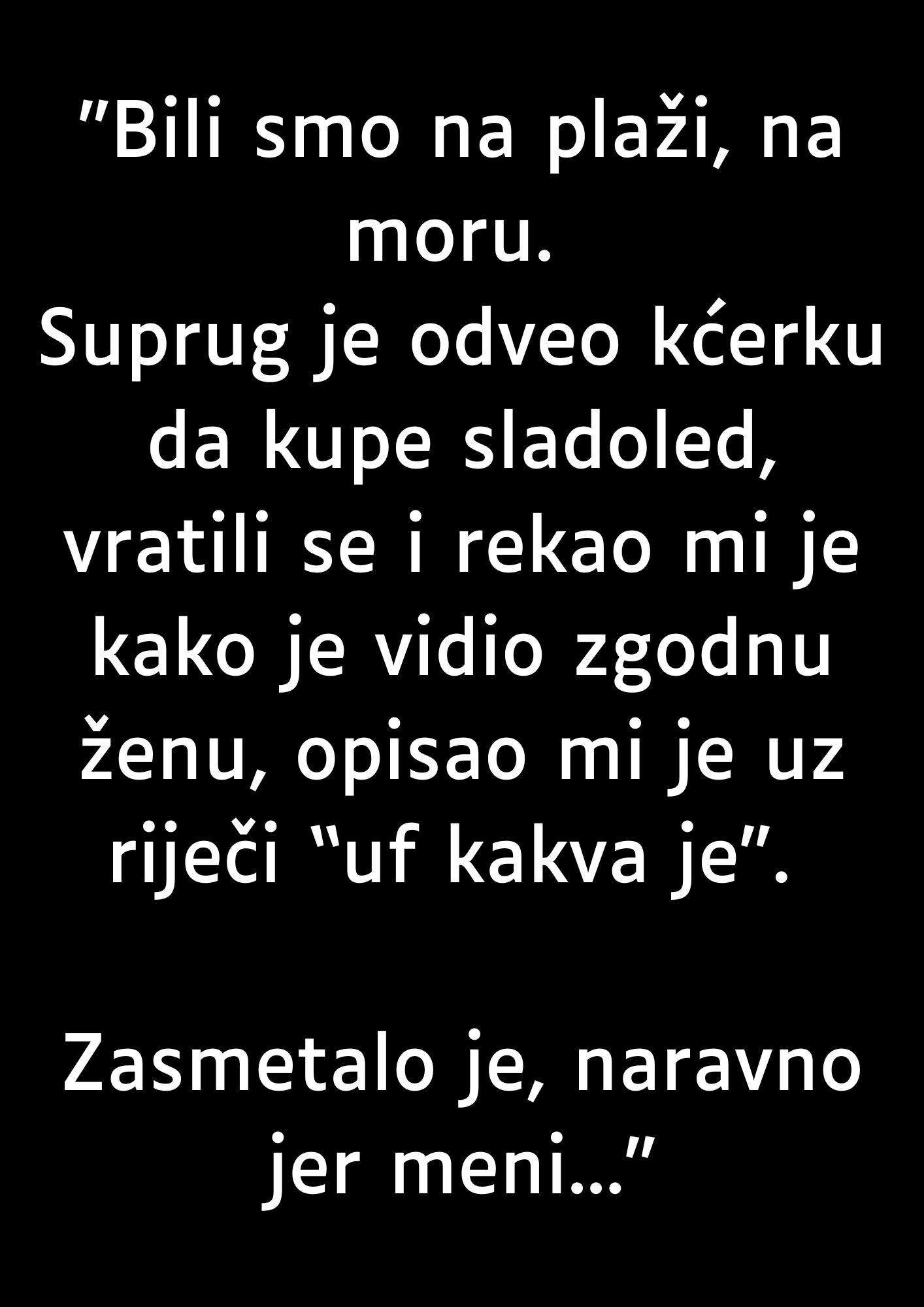 “Bili smo na plaži, na moru…”