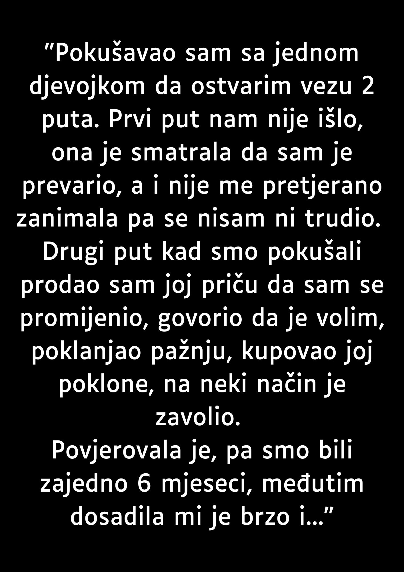 “Pokušavao sam sa jednom djevojkom da ostvarim vezu 2 puta…”