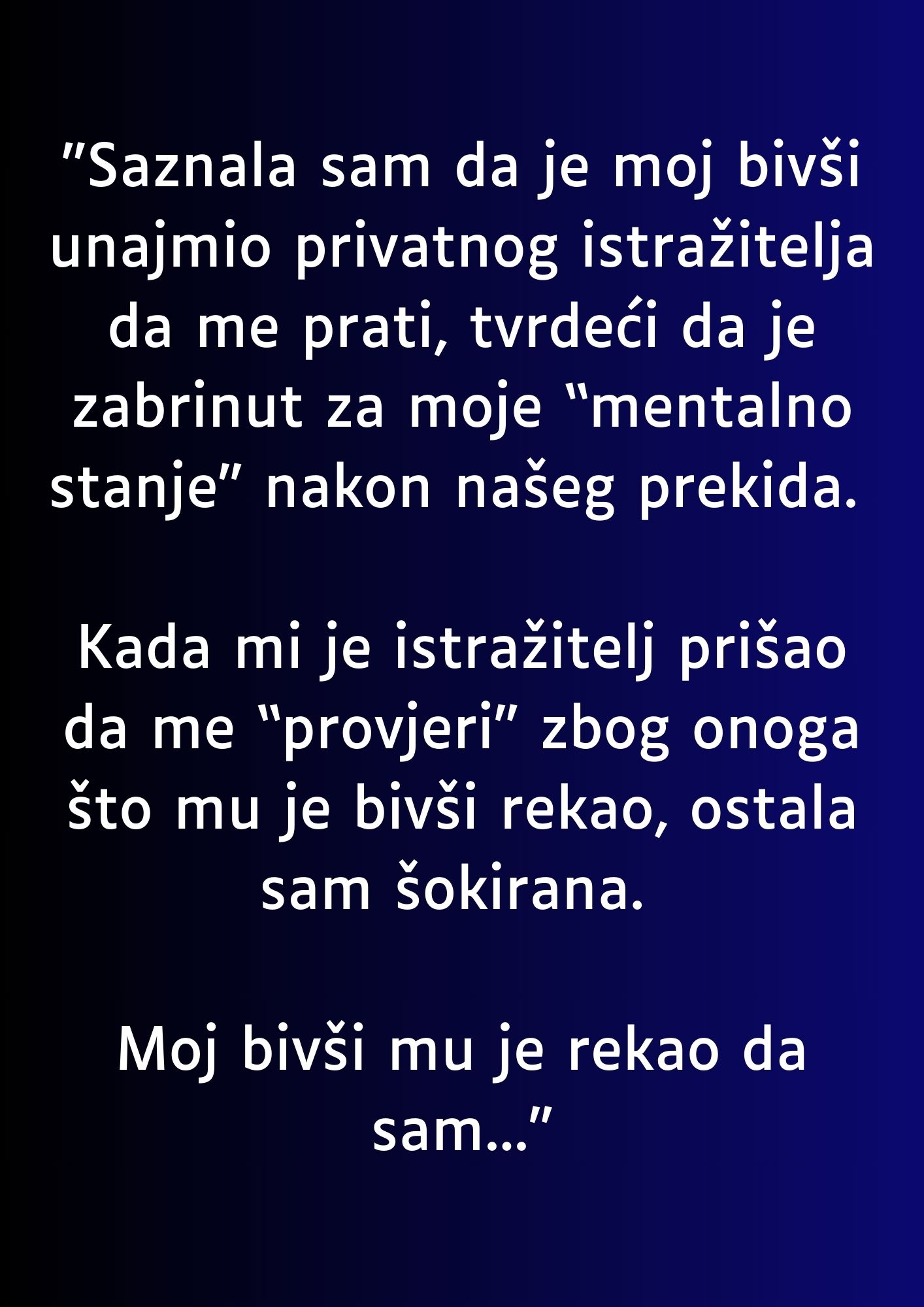 “Saznala sam da je moj bivši unajmio privatnog istražitelja da me prati…”