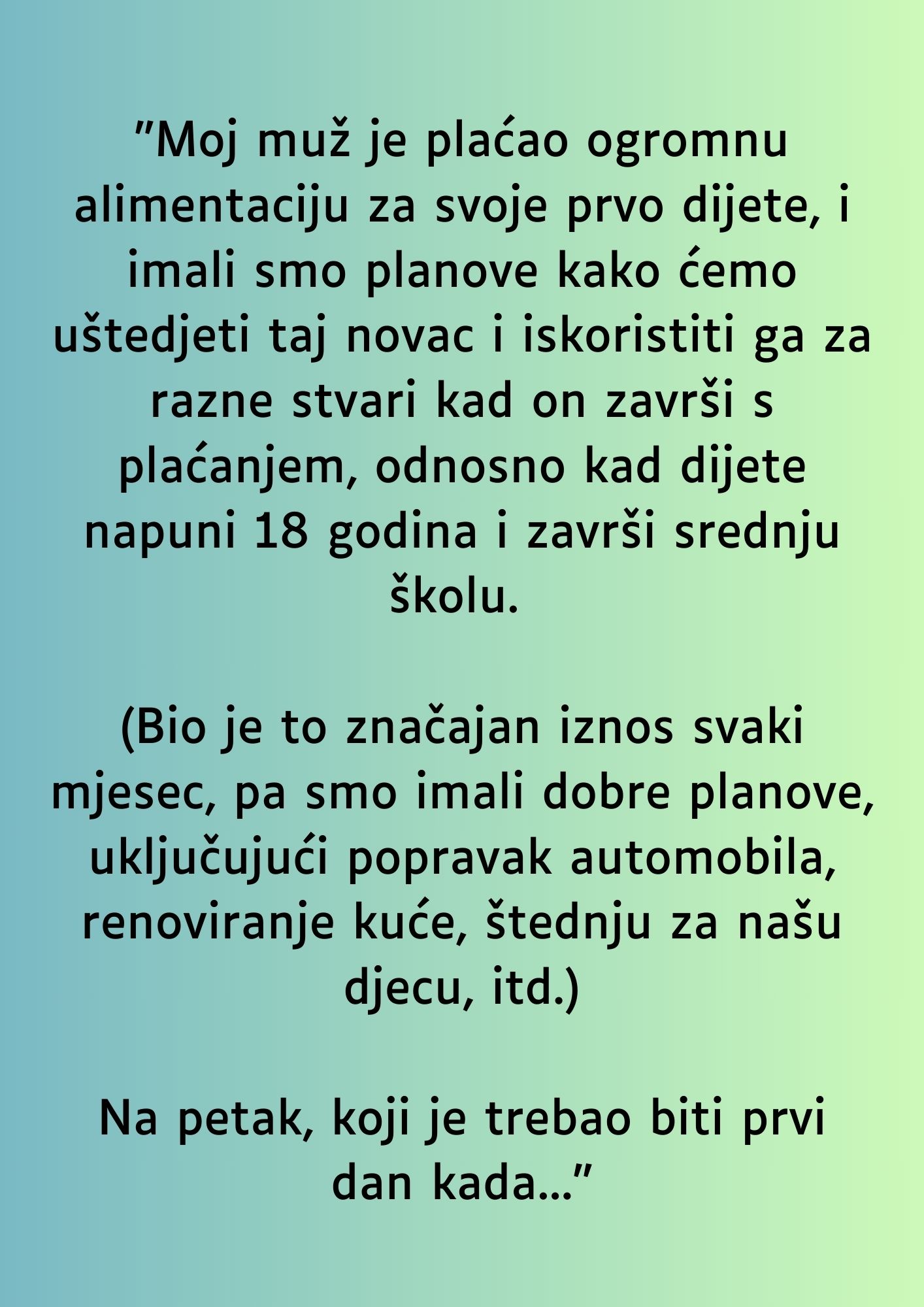 “Moj muž je plaćao ogromnu alimentaciju za svoje prvo dijete…”