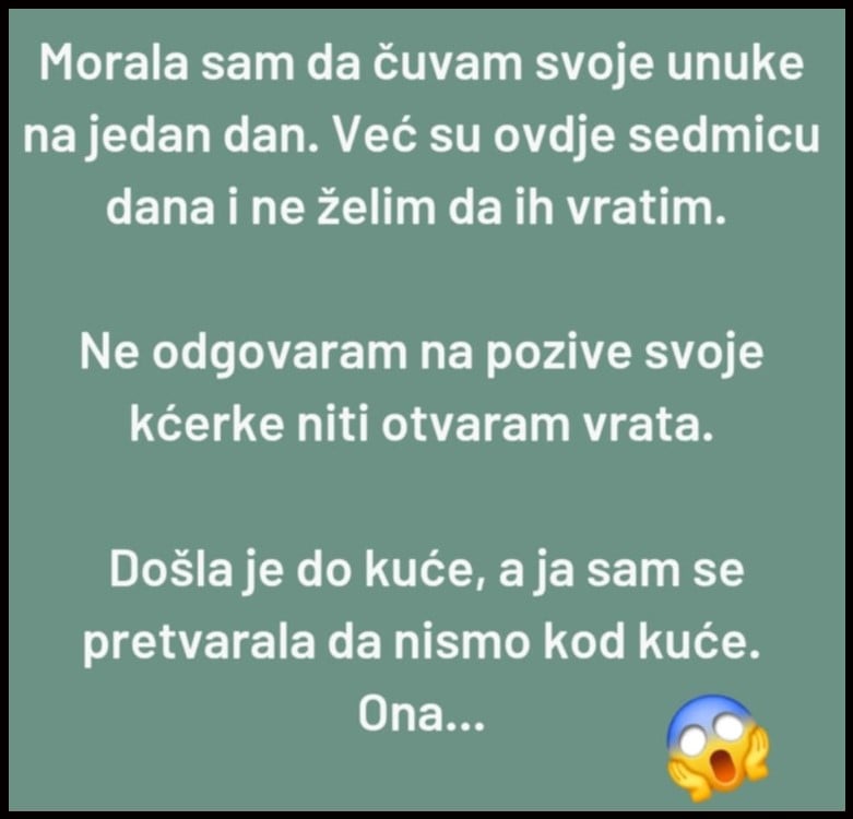 “Morala sam da čuvam svoje unuke na jedan dan, a onda..”