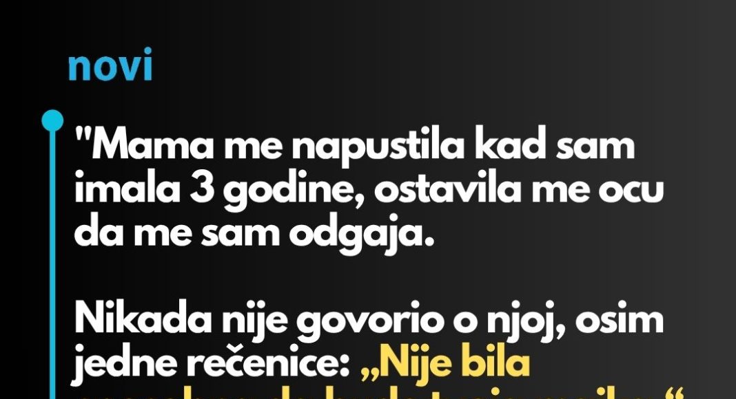 “Mama me napustila kad sam imala 3 godine…”