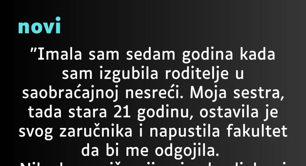 “Imala sam sedam godina kada sam izgubila roditelje…”